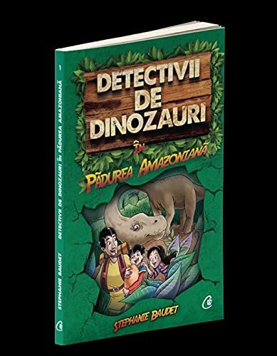 Detectivii De Dinozauri In Padurea Amazoniana Cartea Intai