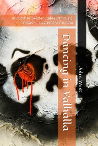 Dancing in Valhalla: and other twisted tales of music, magick, mayhem & murder
