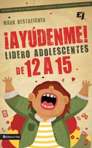 ¡Ayúdenme! Lidero adolescentes de 12 a 15: 50 formas fáciles de sobrevivir en el ministerio con la adolescencia temprana (Especialidades Juveniles)