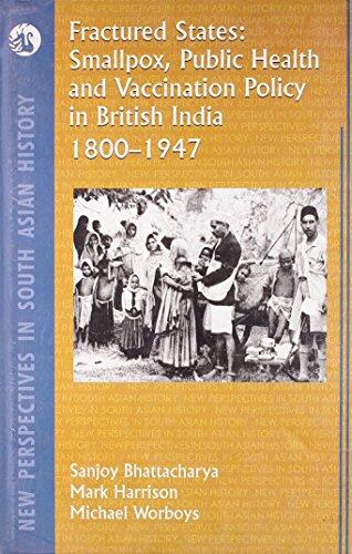 Fractured States: Smallpox, Public Health and Vaccination Policy in British India 1800-1947