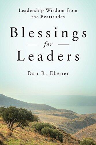 Blessings for Leaders: Leadership Wisdom from the Beatitudes