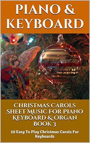 Christmas Carols Sheet Music For Piano Keyboard & Organ Book 3: 10 Easy To Play Christmas Carols For Keyboards