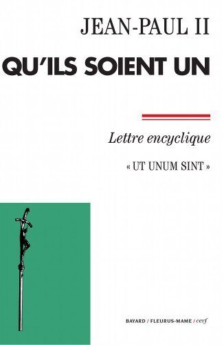 Qu'ils soient un: Ut unum sint - Lettre encyclique
