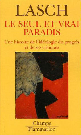 Le Seul et Vrai Paradis : Une histoire de l'idéologie du progrès et de ses critiques