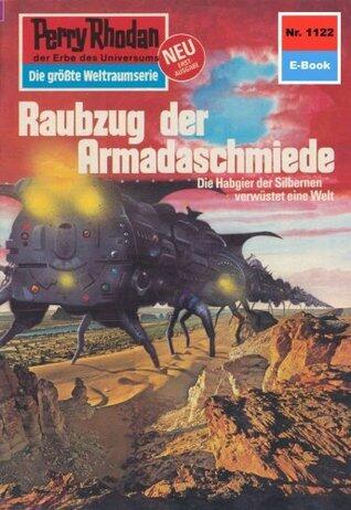 Perry Rhodan 1122: Raubzug der Armadaschmiede: Perry Rhodan-Zyklus "Die endlose Armada" (Perry Rhodan-Erstauflage)