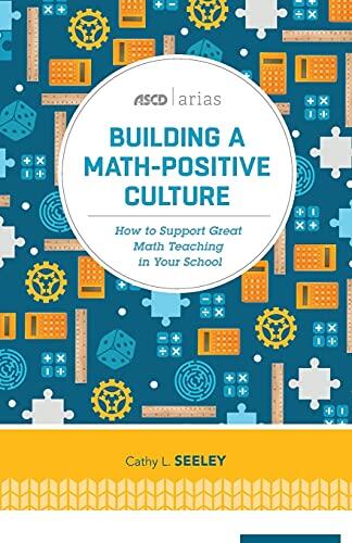 Building a Math-Positive Culture: How to Support Great Math Teaching in Your School