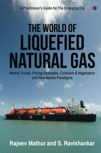 The World of Liquefied Natural Gas: Market Trends, Pricing Strategies, Contracts & Negotiation and New Market Paradigms