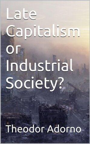 Late Capitalism or Industrial Society?