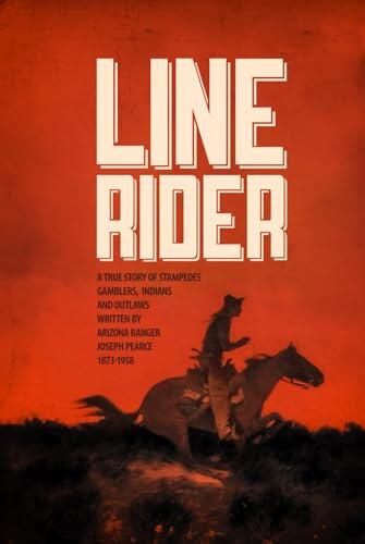 Line Rider: An Arizona Ranger's True Story of Indians, Outlaws, Gamblers, and Stampedes