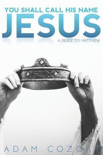You Shall Call His Name Jesus: A Study Guide Through Matthew