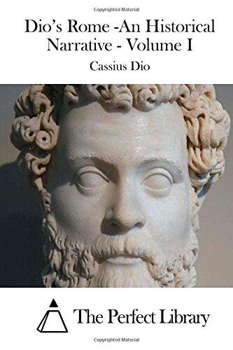Dio's Rome -An Historical Narrative - Volume I