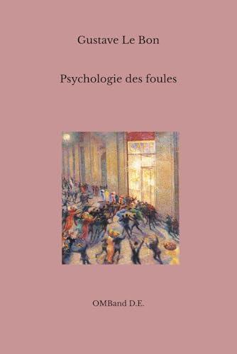 Psychologie des foules: (Texte intégral)