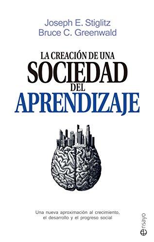 La Creación de una Sociedad del Aprendizaje: Una Nueva Aproximación al Crecimiento, el Desarrollo y el Progreso Social