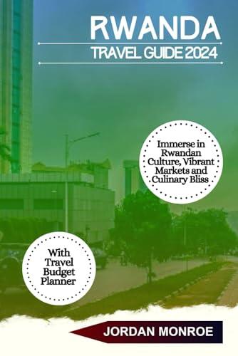 Rwanda Travel Guide 2024: Immerse in Rwandan Culture, Vibrant Markets and Culinary Bliss