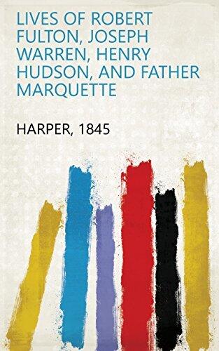 Lives of Robert Fulton, Joseph Warren, Henry Hudson, and Father Marquette