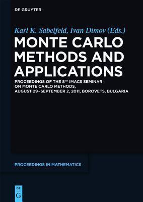 Monte Carlo Methods and Applications: Proceedings of the 8th IMACS Seminar on Monte Carlo Methods, August 29 - September 2, 2011, Borovets, Bulgaria