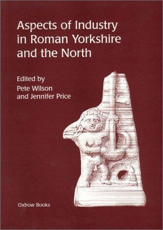 Aspects of Industry in Roman Yorkshire and the North