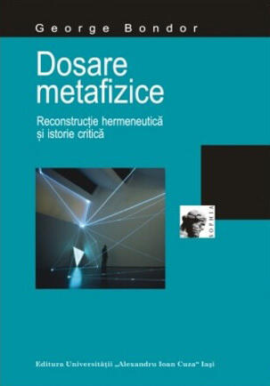 Dosare metafizice: reconstrucţie hermeneutică şi istorie critică