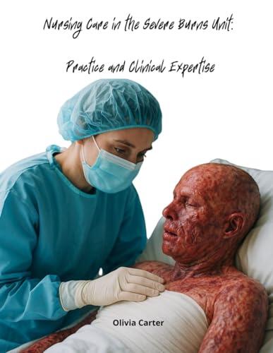 Nursing Care in the Severe Burns Unit: Practice and Clinical Expertise