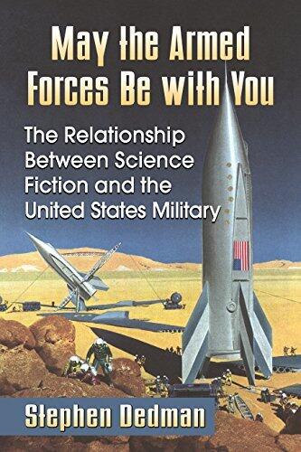 May the Armed Forces Be with You: The Relationship Between Science Fiction and the United States Military