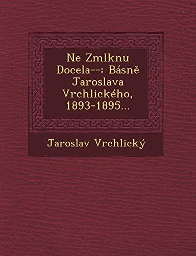 Ne Zmlknu Docela--: Básně Jaroslava Vrchlického, 1893-1895...