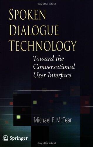 Spoken Dialogue Technology: Toward the Conversational User Interface