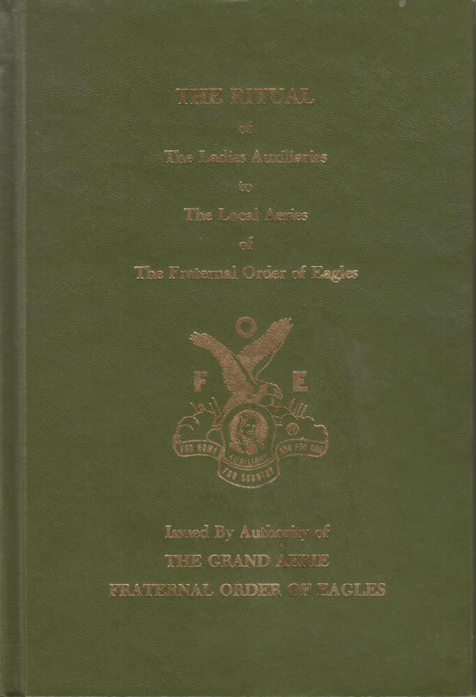 The Ritual of the Ladies Auxiliary to the Local Aeries of the Fraternal Order of Eagles