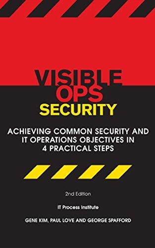Visible Ops Security: Achieving Common Security And IT Operations Objectives In 4 Practical Steps