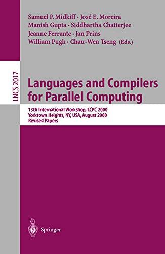 Languages and Compilers for Parallel Computing: 13th International Workshop, Lcpc 2000, Yorktown Heights, NY, USA, August 10-12, 2000, Revised Papers