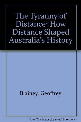 The Tyranny Of Distance - How Distance Shaped Australia's History