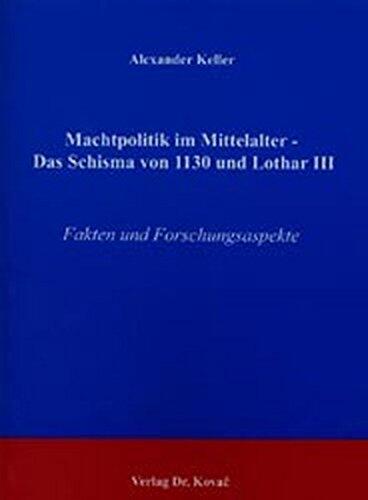 Machtpolitik im Mittelalter - Das Schisma von 1130 und Lothar III: Fakten und Forschungsaspekte