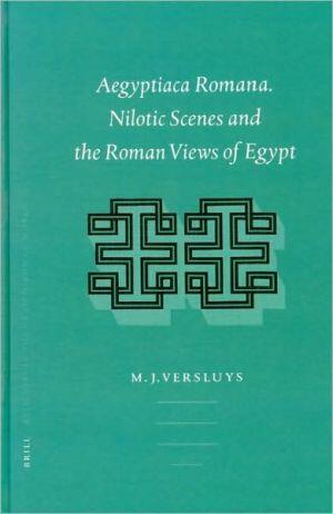 Aegyptiaca Romana: Nilotic Scenes and the Roman Views of Egypt