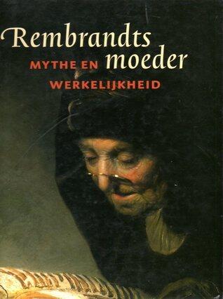 Rembrandts moeder: mythe en werkelijkheid
