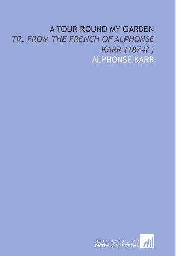 A Tour Round My Garden: Tr. From the French of Alphonse Karr