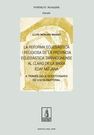 La reforma eclesiàstica i religiosa de la província eclesiàstica Tarraconense al llarg de la baixa edat mtijana: A través dels qüestionaris de la visita pastoral