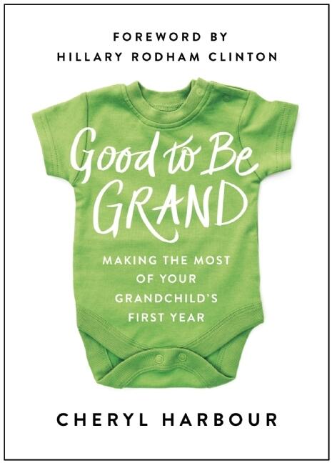 Good to Be Grand: Making the Most of Your Grandchild's First Year