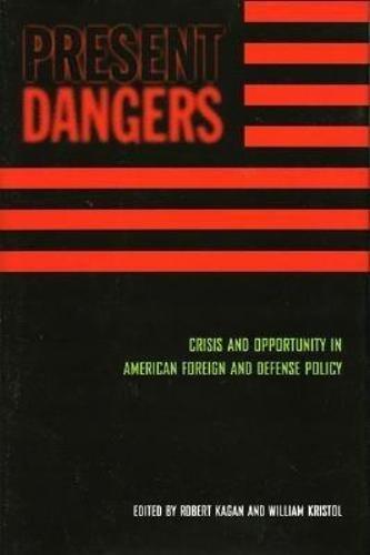 Present Dangers: Crisis and Opportunity in America's Foreign and Defense Policy