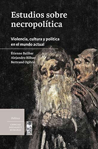 Estudios sobre necropolítica: Violencia, cultura y política en el mundo actual