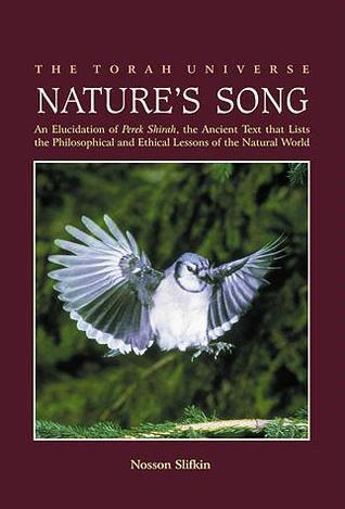 Nature's song: An elucidation of Perek shirah, the ancient text that lists the philosophical and ethical lessons of the natural world