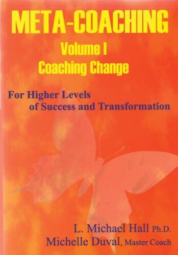 Meta-Coaching (Vol. 1): For Higher Levels of Success and Transformation