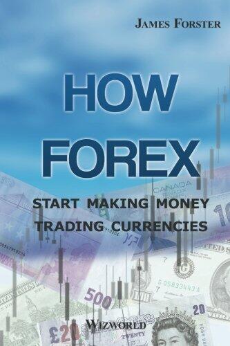 How Forex: Start Making Money Trading Currencies