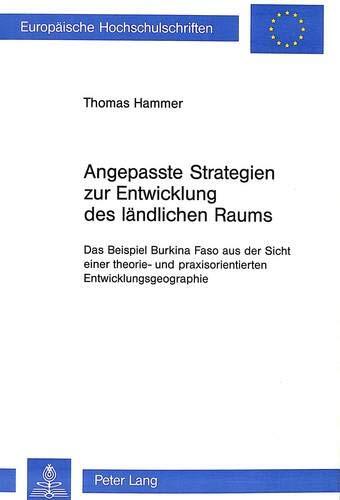 Angepasste Strategien zur Entwicklung des ländlichen Raums: Das Beispiel Burkina Faso aus der Sicht einer theorie- und praxisorientierten ... Universitaires Européennes)
