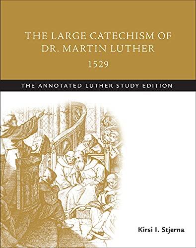 The Large Catechism of Martin Luther (1529): The Annotated Luther Study Edition
