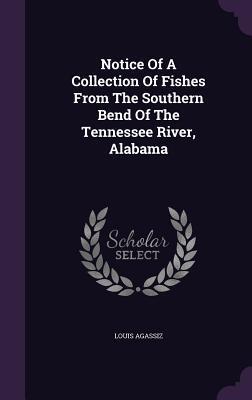 Notice Of A Collection Of Fishes From The Southern Bend Of The Tennessee River, Alabama