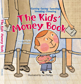 The Kids' Money Book: Earning * Saving * Spending * Investing * Donating