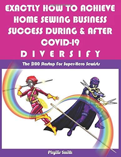 Exactly How To Achieve Home Sewing Business Success During & After COVID-19 - DIVERSIFY: The $100 Startup For Super-Hero Sewists