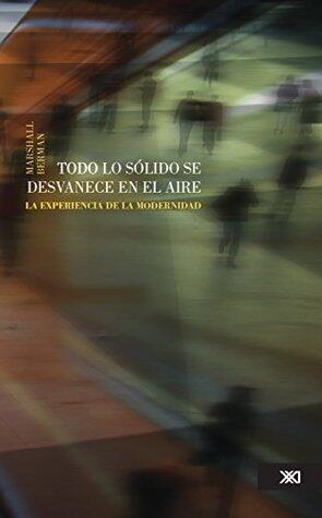 Todo lo sólido se desvanece en el aire. La experiencia de la modernidad