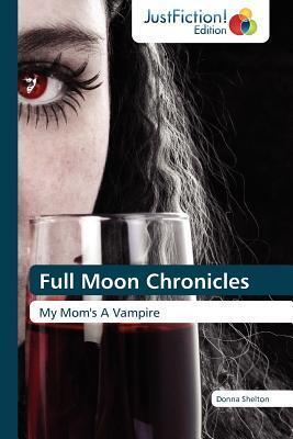 Full Moon Chronicles: My Mom's A Vampire
