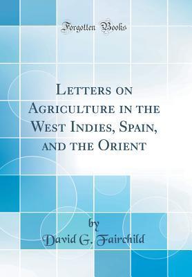 Letters on Agriculture in the West Indies, Spain, and the Orient