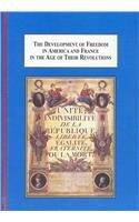 The Development of Freedom in America and France in the Age of Their Revolutions: The Role of Franklin, Lafayette, Jefferson, Washington, Napoleon, Tocqueville, and Others